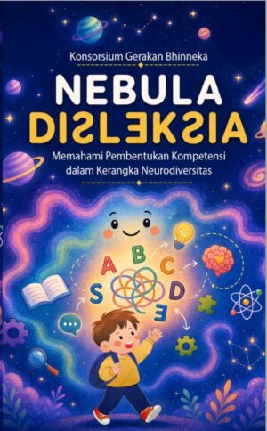 Nebula Disleksia: Memahami Pembentukan Kompetensi dalam Kerangka Neurodiversitas